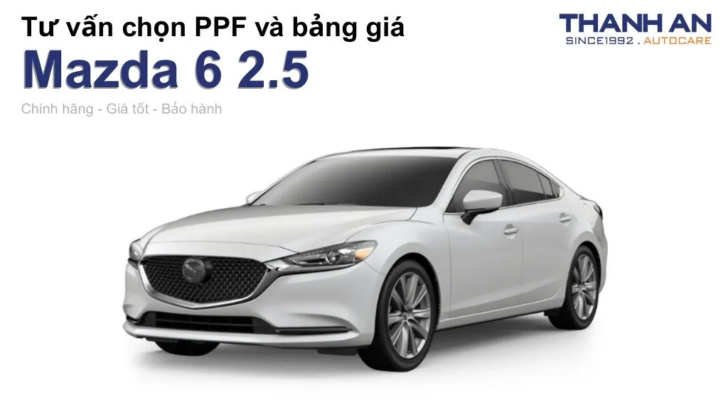 Dán PPF xe Mazda 6 2.5 loại nào tốt? Bảng giá mới nhất