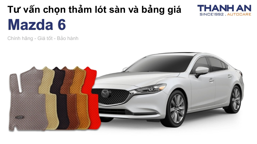 Thảm lót sàn xe Mazda 6 loại nào tốt? Bảng giá mới nhất