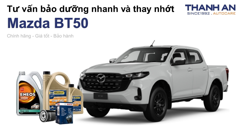 Dầu nhớt xe Mazda BT50 loại nào tốt? Bảng giá mới nhất