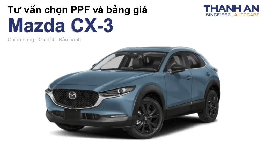 Dán PPF xe Mazda CX-3 loại nào tốt? Bảng giá mới nhất