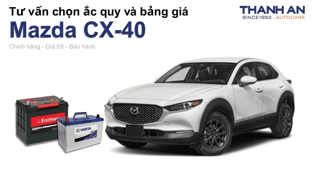 Bình ắc quy xe Mazda CX-40 loại nào tốt? Bảng giá mới nhất