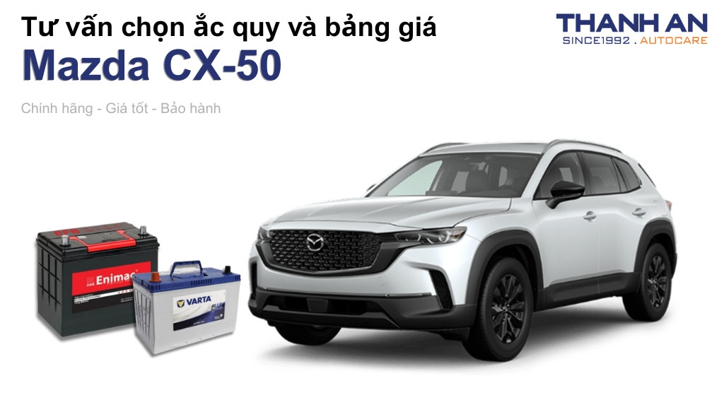 Bình ắc quy xe Mazda CX-50 loại nào tốt? Bảng giá mới nhất
