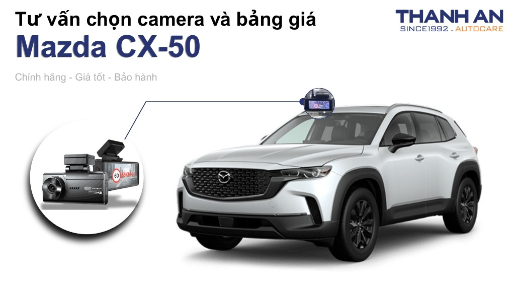 Camera hành trình xe Mazda CX-50 loại nào tốt? Bảng giá mới nhất