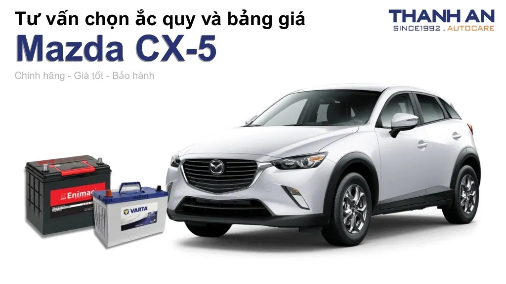 Bình ắc quy xe Mazda CX-5 loại nào tốt? Bảng giá mới nhất