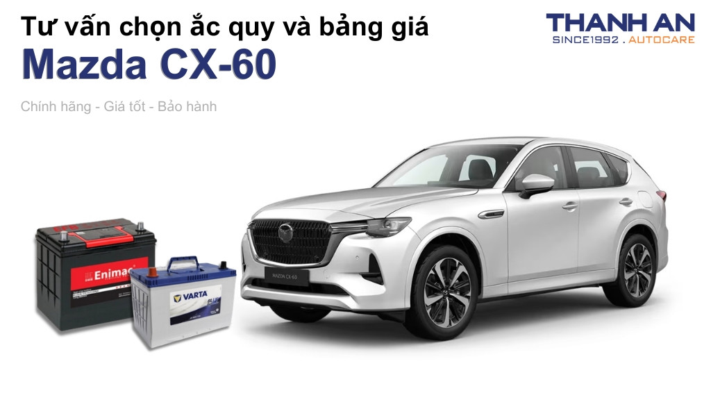 Bình ắc quy xe Mazda CX-60 loại nào tốt? Bảng giá mới nhất