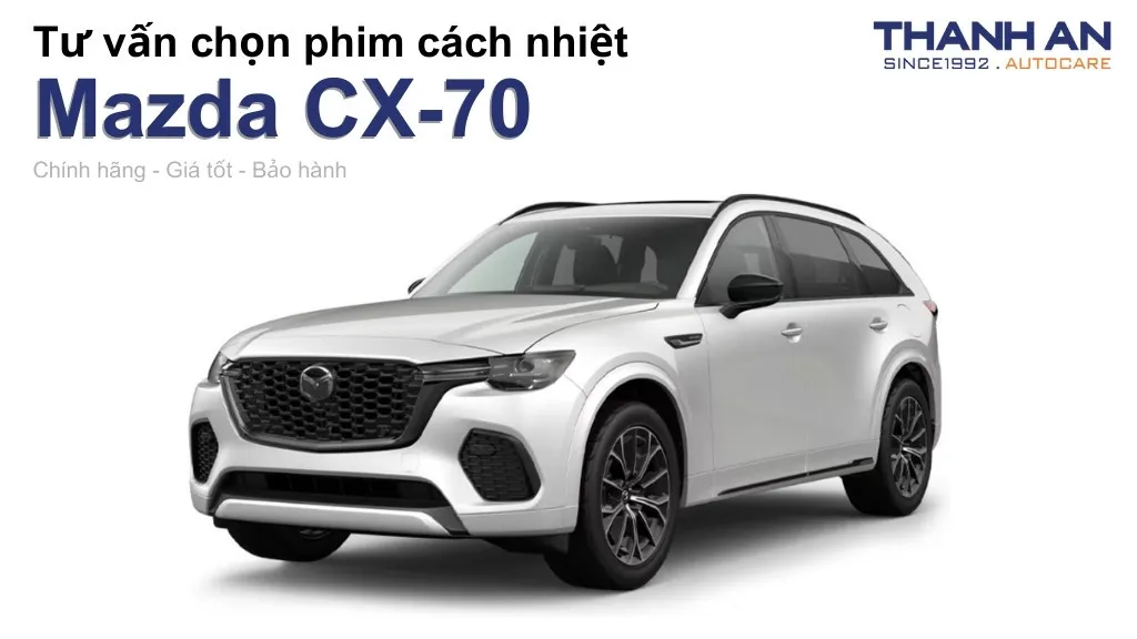 Dán phim cách nhiệt xe Mazda CX-70 loại nào tốt? Bảng giá mới nhất