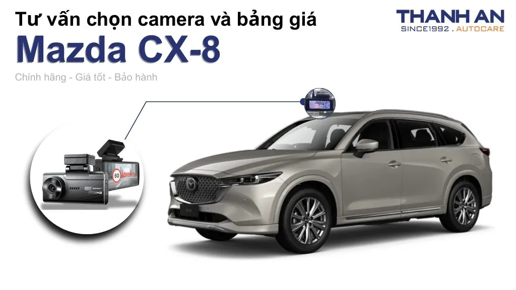 Camera hành trình xe Mazda CX-8 loại nào tốt? Bảng giá mới nhất