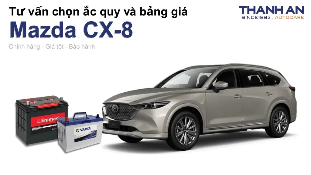 Bình ắc quy xe Mazda CX-8 loại nào tốt? Bảng giá mới nhất