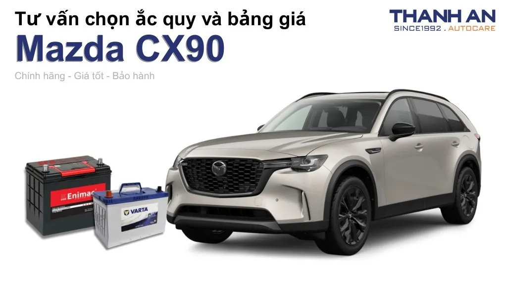 Bình ắc quy xe Mazda CX90 loại nào tốt? Bảng giá mới nhất