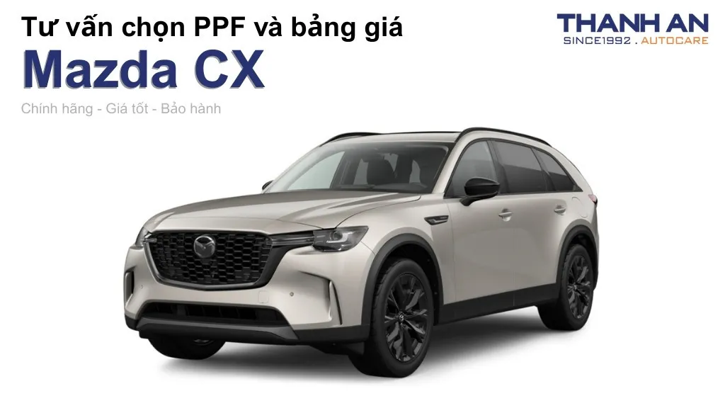 Dán PPF xe Mazda CX loại nào tốt? Bảng giá mới nhất