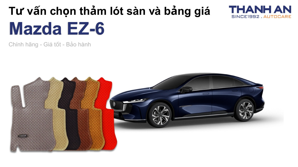 Thảm lót sàn xe Mazda EZ-6 loại nào tốt? Bảng giá mới nhất