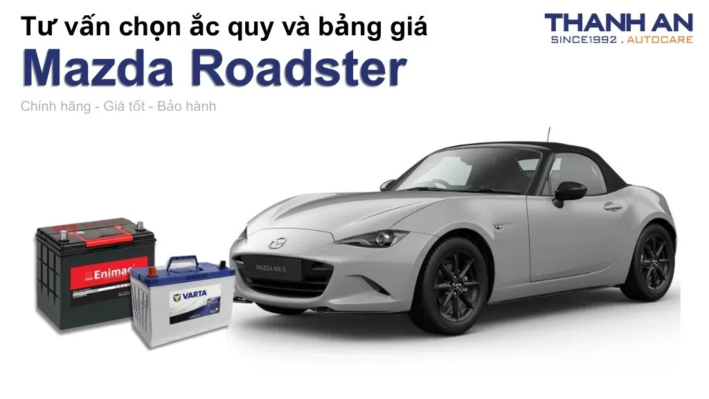 Bình ắc quy xe Mazda Roadster loại nào tốt? Bảng giá mới nhất