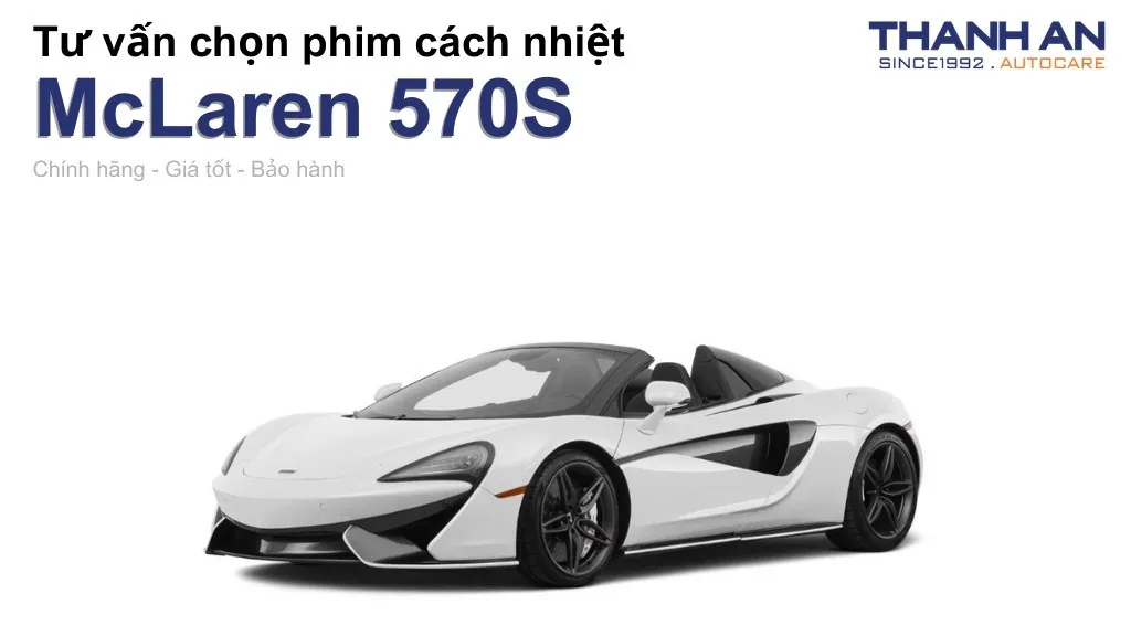 Dán phim cách nhiệt xe McLaren 570S loại nào tốt? Bảng giá mới nhất