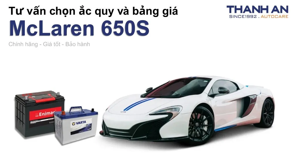 Bình ắc quy xe McLaren 650S loại nào tốt? Bảng giá mới nhất