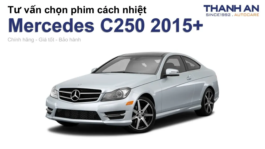 Dán phim cách nhiệt xe Mercedes C250 2015+ loại nào tốt? Bảng giá mới nhất