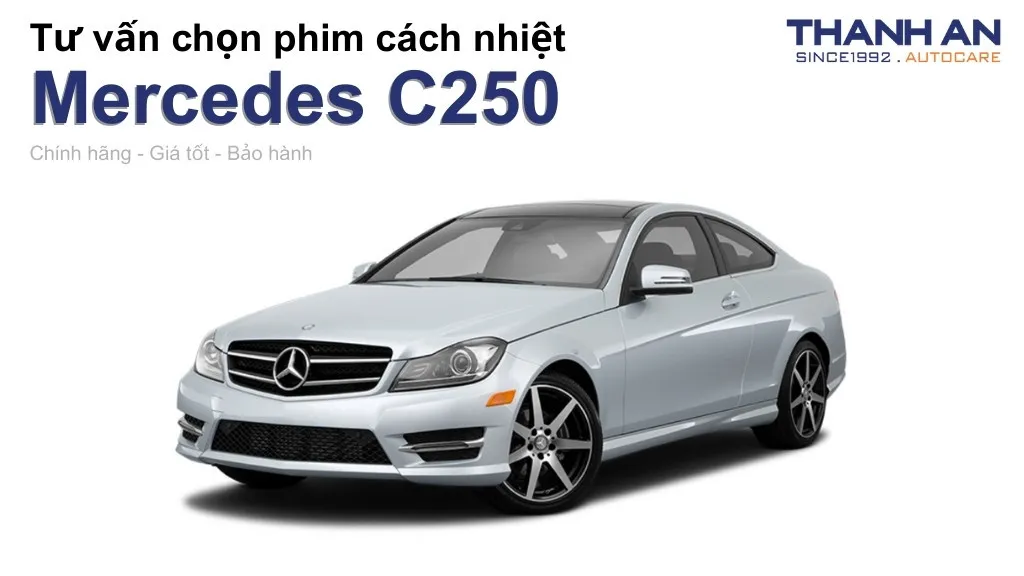 Dán phim cách nhiệt xe Mercedes C250 loại nào tốt? Bảng giá mới nhất