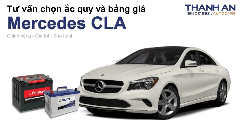 Bình ắc quy xe Mercedes CLA loại nào tốt? Bảng giá mới nhất