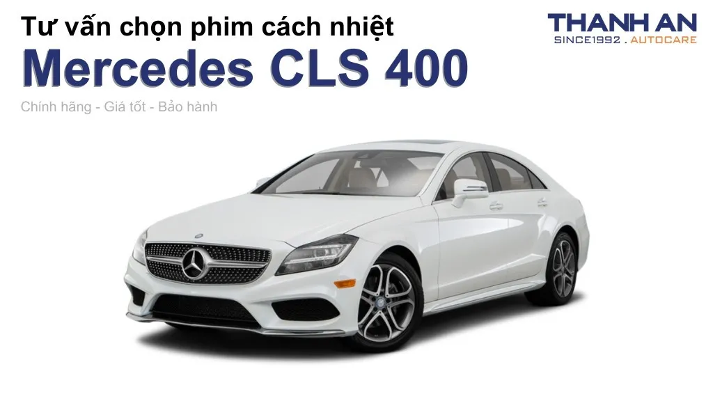 Dán phim cách nhiệt xe Mercedes CLS 400 loại nào tốt? Bảng giá mới nhất