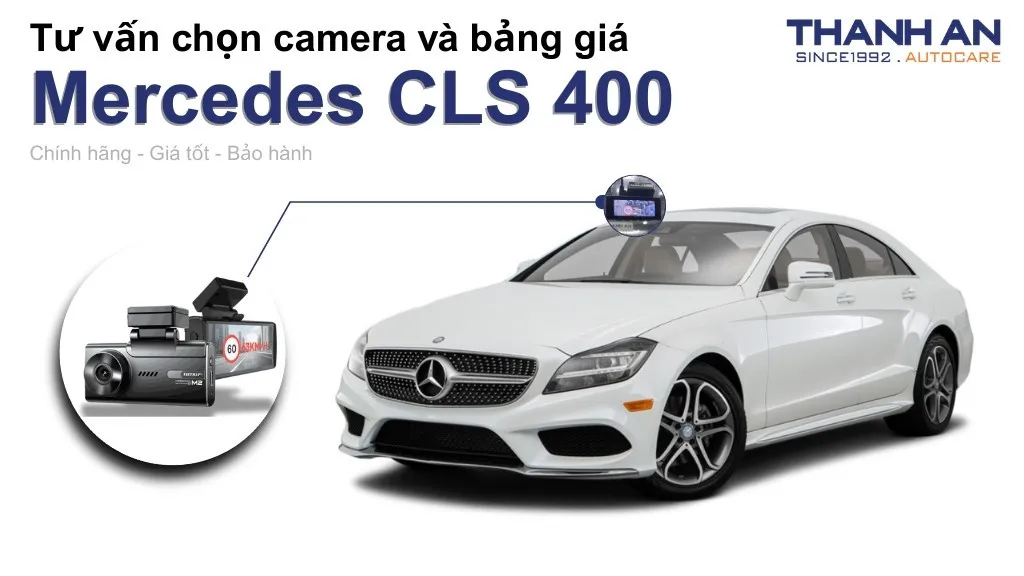Camera hành trình xe Mercedes CLS 400 loại nào tốt? Bảng giá mới nhất