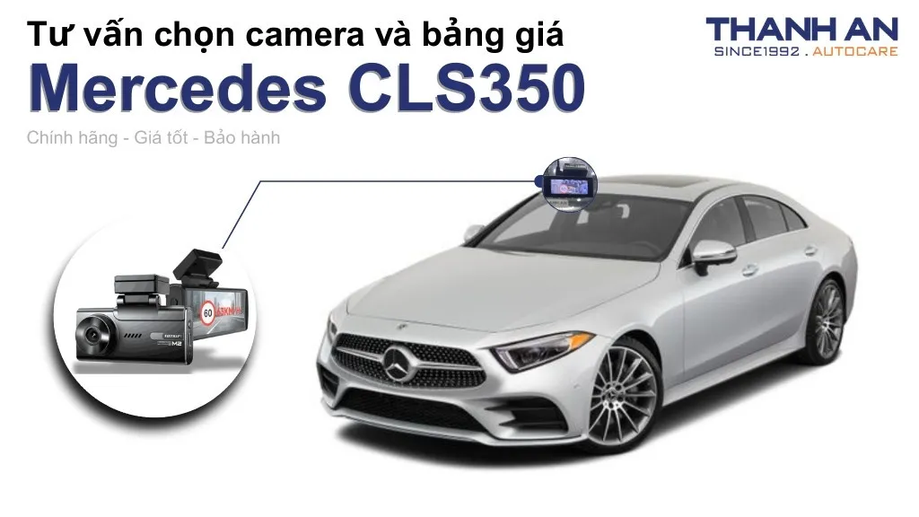 Camera hành trình xe Mercedes CLS350 loại nào tốt? Bảng giá mới nhất