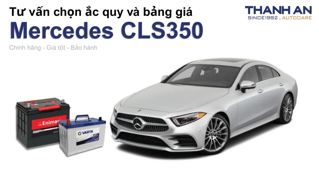 Bình ắc quy xe Mercedes CLS350 loại nào tốt? Bảng giá mới nhất