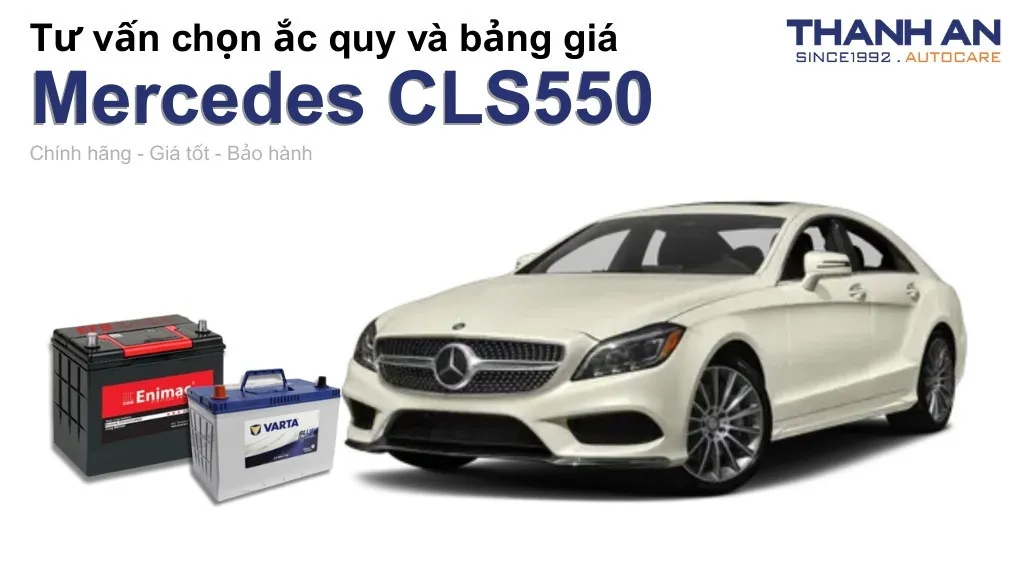 Bình ắc quy xe Mercedes CLS550 loại nào tốt? Bảng giá mới nhất