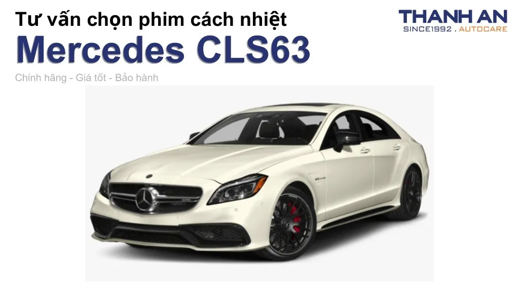 Dán phim cách nhiệt xe Mercedes CLS63 loại nào tốt? Bảng giá mới nhất