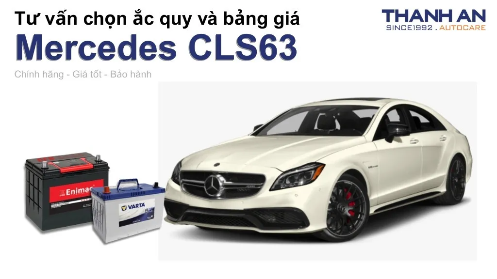 Bình ắc quy xe Mercedes CLS63 loại nào tốt? Bảng giá mới nhất