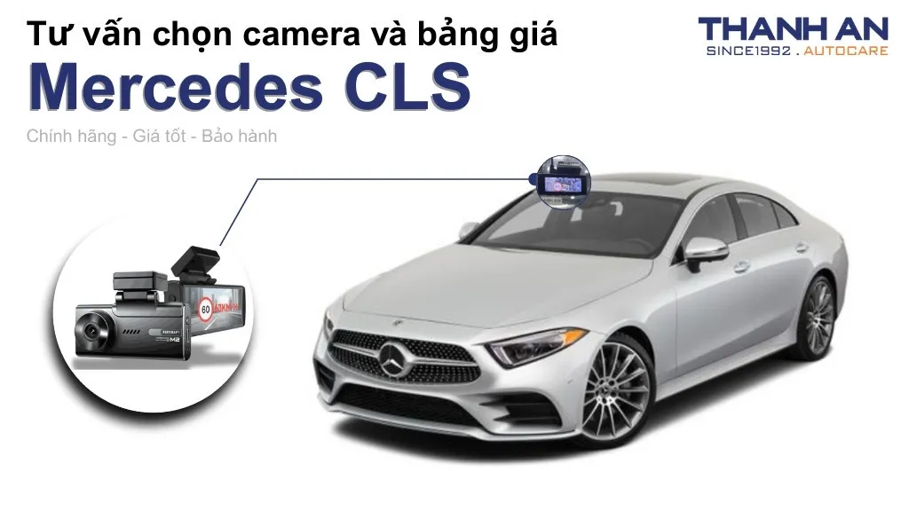 Camera hành trình xe Mercedes CLS loại nào tốt? Bảng giá mới nhất