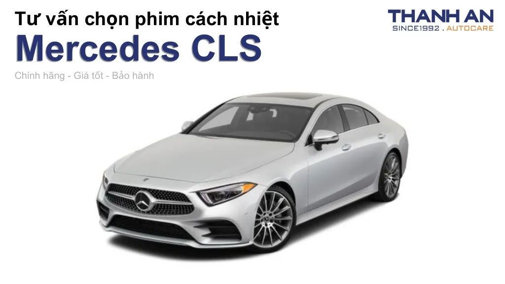 Dán phim cách nhiệt xe Mercedes CLS loại nào tốt? Bảng giá mới nhất