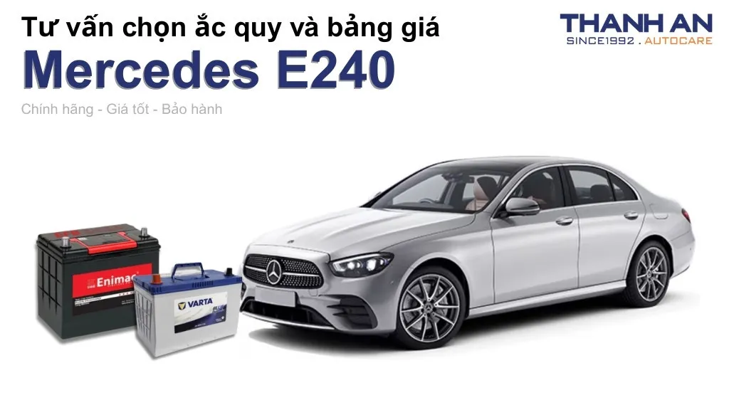 Bình ắc quy xe Mercedes E240 loại nào tốt? Bảng giá mới nhất