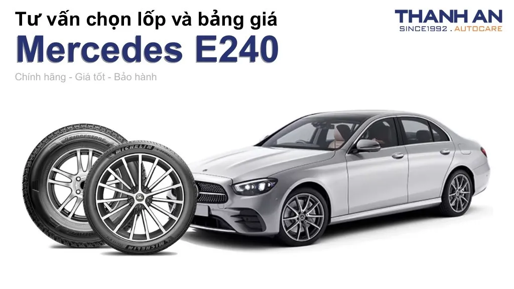 Lốp xe Mercedes E240 giá bao nhiêu? Sử dụng các kích thước nào?
