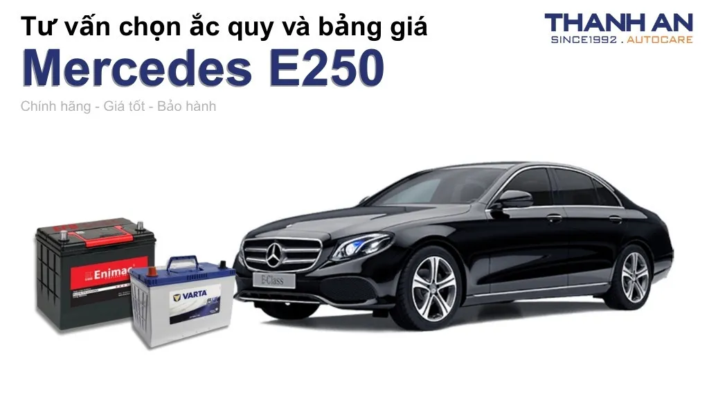 Bình ắc quy xe Mercedes E250 loại nào tốt? Bảng giá mới nhất