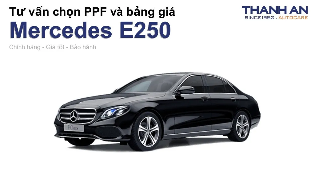 Dán PPF xe Mercedes E250 loại nào tốt? Bảng giá mới nhất