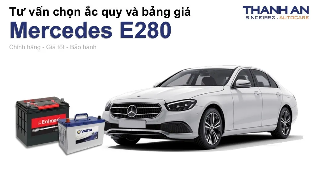 Bình ắc quy xe Mercedes E280 loại nào tốt? Bảng giá mới nhất