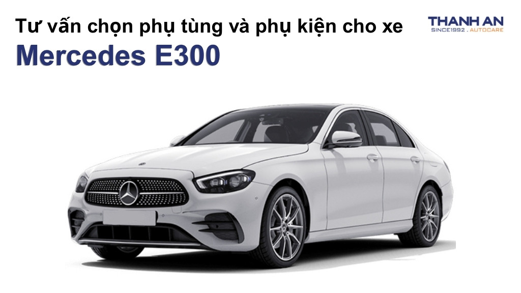 Phụ tùng và phụ kiện xe Mercedes E300