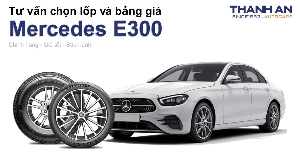 Lốp xe Mercedes E300 giá bao nhiêu? Sử dụng các kích thước nào?