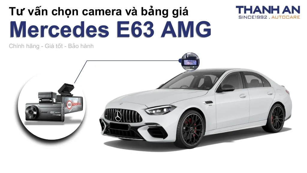 Camera hành trình xe Mercedes E63 AMG loại nào tốt? Bảng giá mới nhất