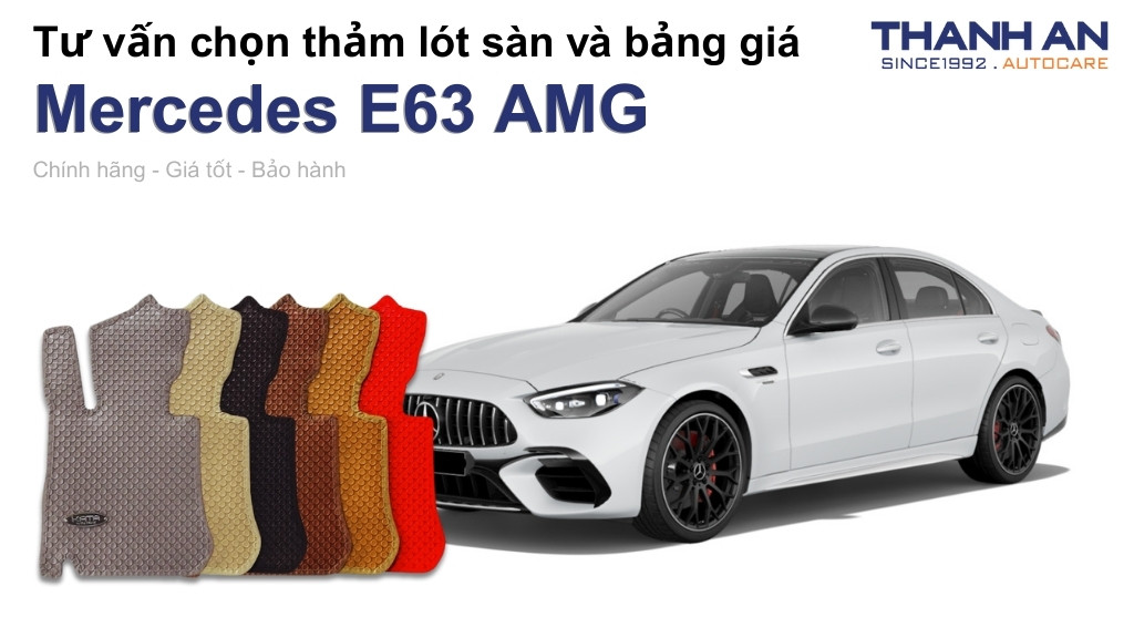 Thảm lót sàn xe Mercedes E63 AMG loại nào tốt? Bảng giá mới nhất