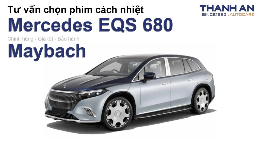 Dán phim cách nhiệt xe Mercedes EQS 680 Maybach loại nào tốt? Bảng giá mới nhất