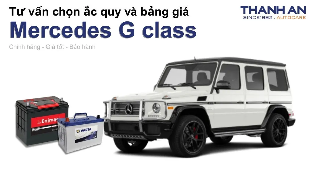 Bình ắc quy xe Mercedes G class loại nào tốt? Bảng giá mới nhất