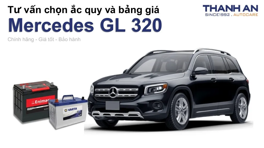 Bình ắc quy xe Mercedes GL 320 loại nào tốt? Bảng giá mới nhất