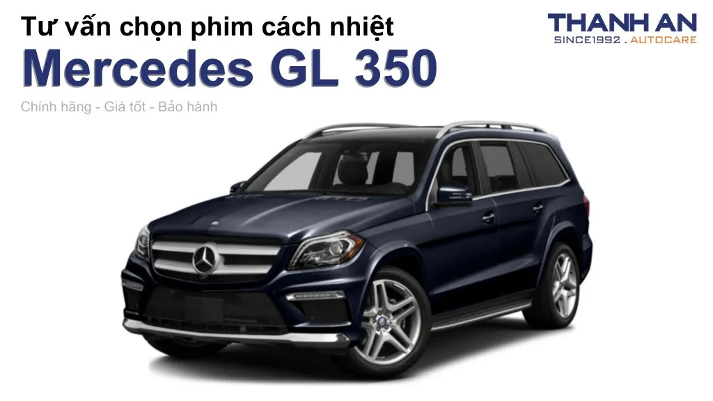 Dán phim cách nhiệt xe Mercedes GL 350 loại nào tốt? Bảng giá mới nhất