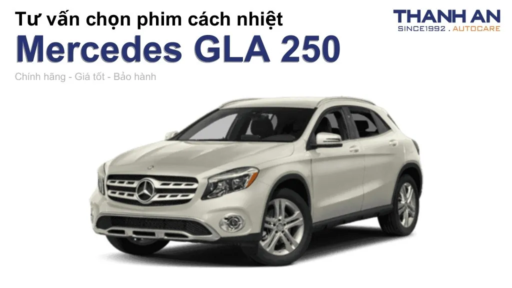 Dán phim cách nhiệt xe Mercedes GLA 250 loại nào tốt? Bảng giá mới nhất