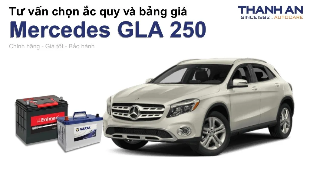Bình ắc quy xe Mercedes GLA 250 loại nào tốt? Bảng giá mới nhất