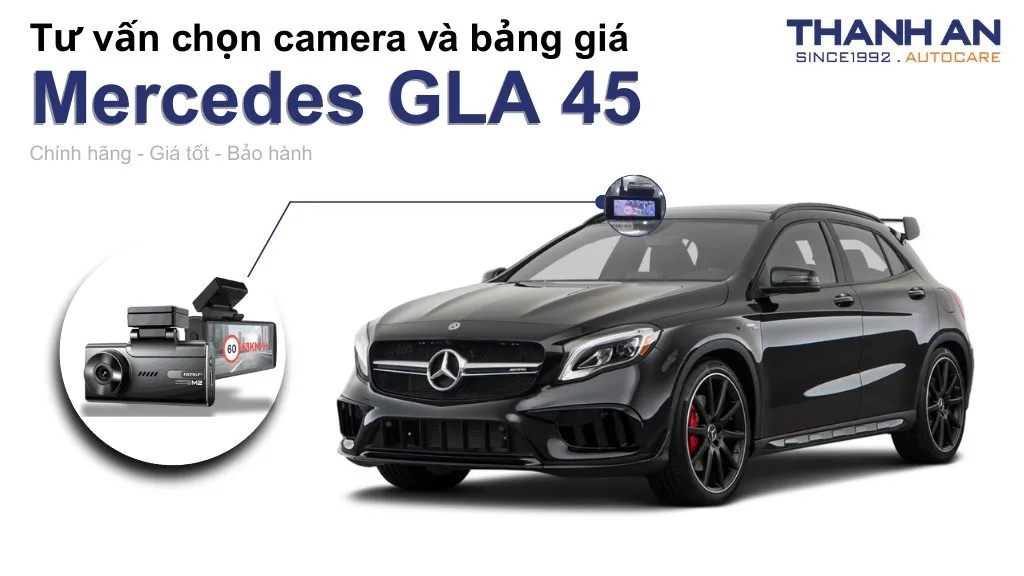 Camera hành trình xe Mercedes GLA 45 loại nào tốt? Bảng giá mới nhất