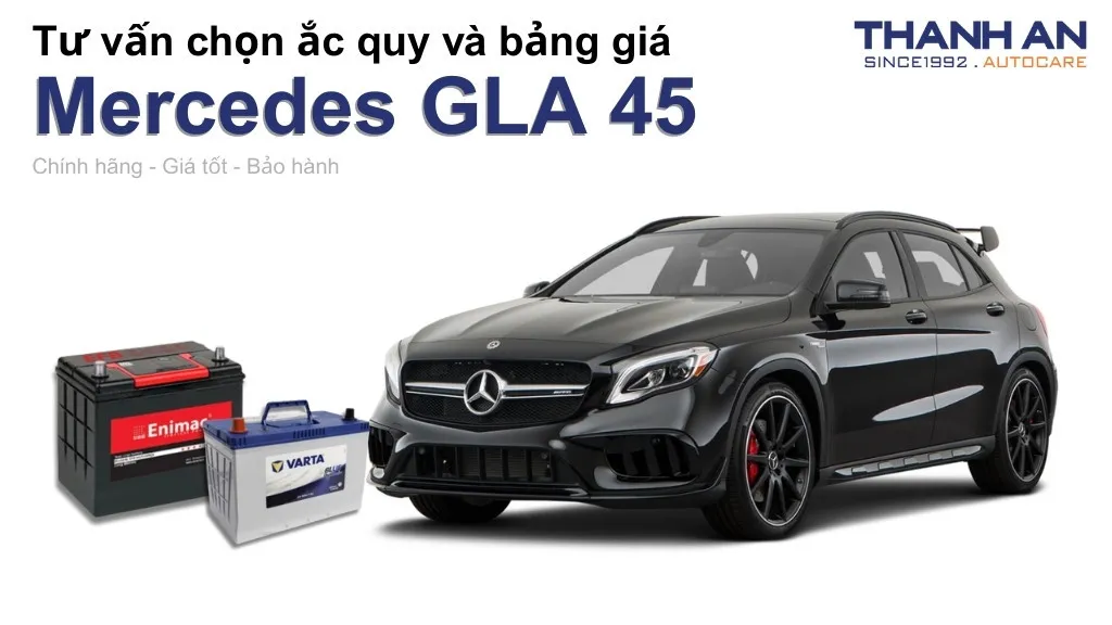Bình ắc quy xe Mercedes GLA 45 loại nào tốt? Bảng giá mới nhất