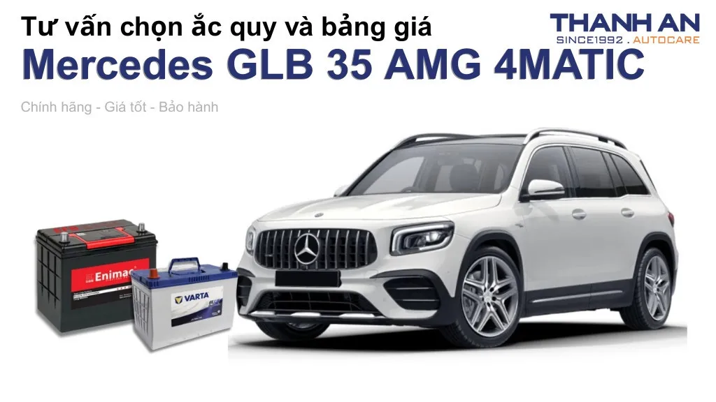 Bình ắc quy xe Mercedes GLB 35 AMG 4MATIC loại nào tốt? Bảng giá mới nhất
