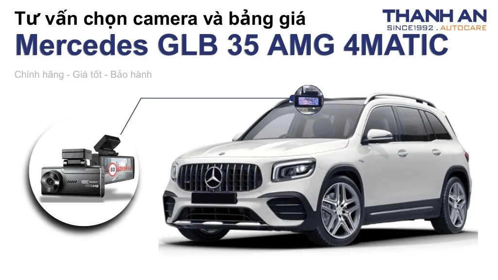 Camera hành trình xe Mercedes GLB 35 AMG 4MATIC loại nào tốt? Bảng giá mới nhất