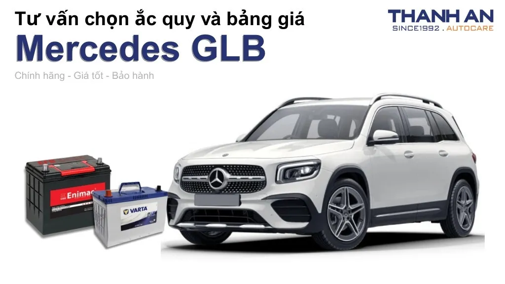 Bình ắc quy xe Mercedes GLB loại nào tốt? Bảng giá mới nhất